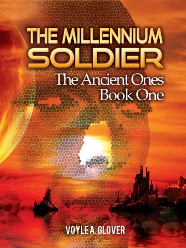 Millennium Soldier: The Ancient Ones: The Ancient Ones Book One by Voyle Glover