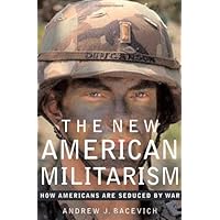 The New American Militarism: How Americans Are Seduced by War