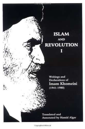 Islam and Revolution: Writings and Declarations of Imam...