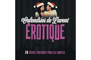 Calendrier de L’avent Érotique - 24 tâches érotiques pour les couples: Calendrier de l'Avent Sexuel Édition Adulte Pour Noël 