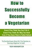 How to Successfully Become a Vegetarian by Rudy Hadisentosa