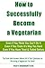 How to Successfully Become a Vegetarian by Rudy Hadisentosa