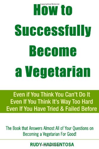 How to Successfully Become a Vegetarian by Rudy Hadisentosa