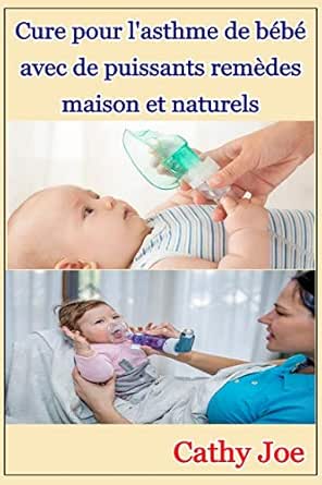 Amazon Com Cure Pour L Asthme De Bebe Avec De Puissants Remedes Maison Et Naturels French Edition Ebook Joe Cathy Kindle Store