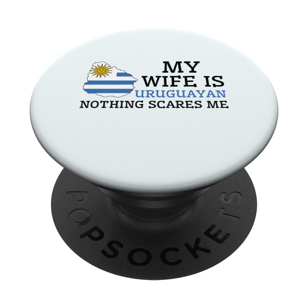 Uruguayan Flag Nothing Scares Me Wife Husband Uruguay Pride PopSockets Swappable PopGrip