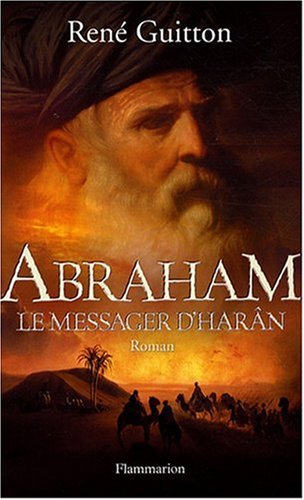 Abraham, le messager d'Harân: [roman]