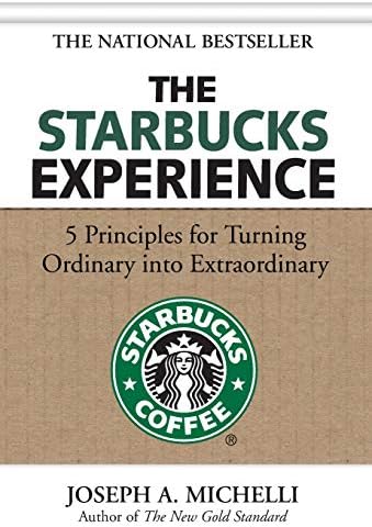 The Starbucks Experience: 5 Principles for Turning Ordinary Into Extraordinary