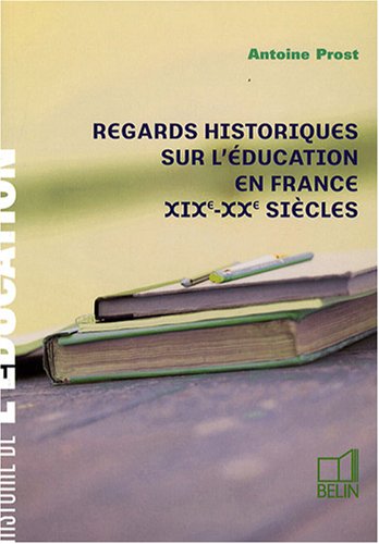 Regards historiques sur l'éducation en France XIXe-XXe siècles
