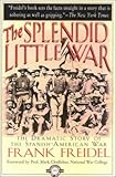 Front cover for the book The Splendid Little War by Frank Freidel