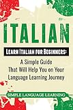 Italian: Learn Italian for Beginners: A Simple Guide that Will Help You on Your Language Learning Journey by Simple Language Learning