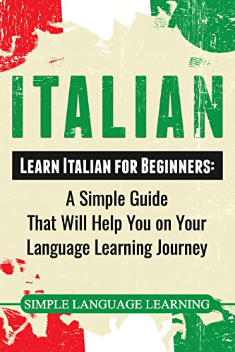 Italian: Learn Italian for Beginners: A Simple Guide that Will Help You on Your Language Learning Journey by Simple Language Learning