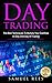 DAY TRADING: The Best Techniques To Multiply Your Cashflow In Only One Day Of Trading
