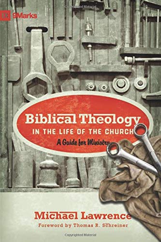 Biblical Theology in the Life of the Church: A Guide for Ministry: Lawrence,  Michael, Schreiner, Thomas R.: 9781433515088: Books - Amazon.ca