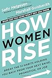 How Women Rise: Break the 12 Habits Holding You Back from Your Next Raise, Promotion, or Job