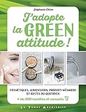 J'adopte la green attitude ! : Cosmétiques, alimentation, produits ménagers et gestes du quotidien by 