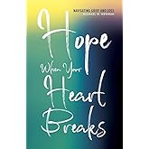 Hope When Your Heart Breaks: Navigating Grief and Loss