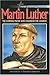 Martin Luther: The German Monk Who Changed the Church (Heroes of Faith and Courage) by 