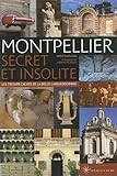 Montpellier secret et insolite : Les trésors cachés de la belle languedocienne by