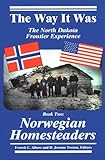 The Way It Was: The North Dakota Frontier Experience - Book Two: Norwegian Homesteaders by 