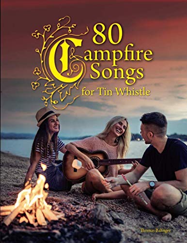 80 Campfire Songs for Tin Whistle by Thomas Balinger
