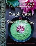 Purple Citrus & Sweet Perfume: Cuisine of the Eastern Mediterranean by Silvena Rowe (2010-06-03) by Silvena Rowe
