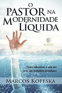 Livro O Pastor na Modernidade Líquida: Como sobreviver a esta era e ter um ministério duradouro