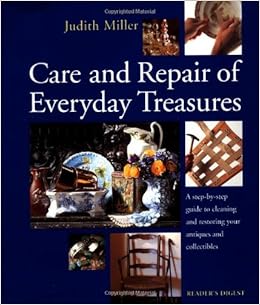 Care And Repair Of Everyday Treasures A Step By Step Guide To Cleaning And Restoring Your Antiques And Collectibles Miller Judith 9780895779243 Amazon Com Books