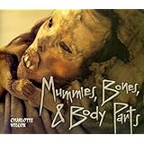 Mummies, Bones, & Body Parts