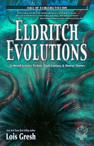 Eldritch Evolutions: 26 Weird Science Fiction, Dark Fantasy, & Horror Stories (Call of Cthulhu Fiction) Eldritch Evolutions: 26 Weird Science Fiction, Dark Fantasy, & Horror Stories (Call of Cthulhu Fiction)