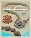 Bead Metamorphosis: Exquisite Jewelry from Custom Components by 
