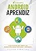 Android Aprendiz: O Guia Definitivo para Tornar-se um Desenvolvedor Android Profissional e Independente (Portuguese Edition)