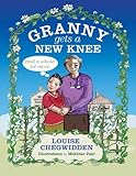 Granny Gets A New Knee: and a whole lot more by Louise Chegwidden, Mokhtar Paki
