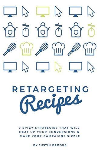 Retargeting Recipes: 7 Spicy Strategies That Will Heat Up Your Conversions & Make Your Campaigns Sizzle