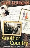 Another Country - Growing Up In '50s Ireland: Memoirs of a Dublin Childhood by Gene Kerrigan