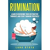 Rumination:  Learn to Overcome Your Destructive Thoughts and Start Thinking Positively (Fight Anxiety and Stress)