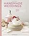 Handmade Weddings: More Than 50 Crafts to Personalize Your Big Day by