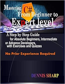 Mastering C From Beginner To Expert Level A Step By Step Guide For Absolute Beginners Intermediate Or Advanced Developers With Exercises And Quizzes No Prior Experience Is Required Sharp Dennis Amazon Com