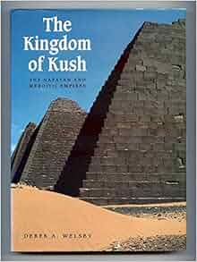 Kingdom Of Kush The Napatan And Meroitic Empires Derek A