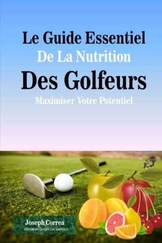 Le Guide Essentiel De La Nutrition Des Golfeurs Maximiser Votre Potentiel French Edition Buy Online In Grenada At Grenada Desertcart Com Productid 58846650