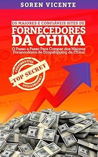 Livro Os Maiores e Confiáveis Sites de Fornecedores da China: O Passo a Passo Para Comprar Dos Maiores Fornecedores de Dropshipping Da China