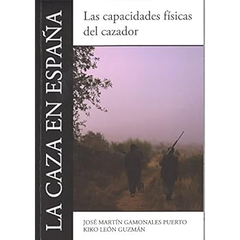 La caza en España: Las capacidades físicas del cazador La caza en España: Las capacidades físicas del cazador
