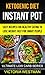 Ketogenic Instant Pot: Easy Recipes For Healthy Eating To Lose Weight Fast For Smart People (Ultimat by Victoria Westman