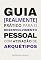Livro Guia [realmente] prático para o desenvolvimento pessoal com ativação de arquétipos (Arquétipos no dia a dia)