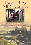 Touched by All Creatures: Doctoring Animals in the Pennsylvania Dutch Country by Gay L. Balliet, Edgar Balliet V.M.D.