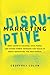 Disruptive Marketing: What Growth Hackers, Data Punks, and Other Hybrid Thinkers Can Teach Us About Navigating the New Normal - Book by Geoffrey Colon