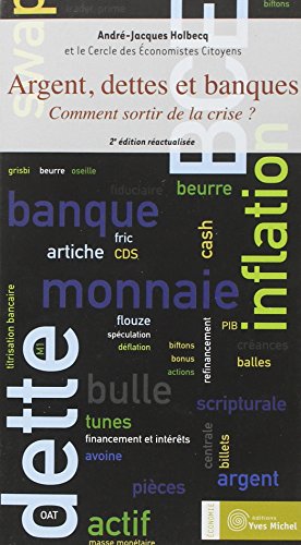 Argent, dettes et banques : Comment sortir de la crise ? by André-Jacques Holbecq, Collectif