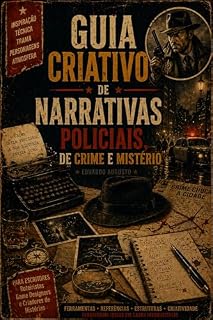 Livro Guia Criativo de Narrativas Policiais, de Crime e Mistério: Ferramentas para escritores, roteiristas e criadores de histórias (Guia Criativo de Narrativas Fantásticas)