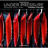 Under Pressure: Cooking Sous Vide (The Thomas Keller Library)