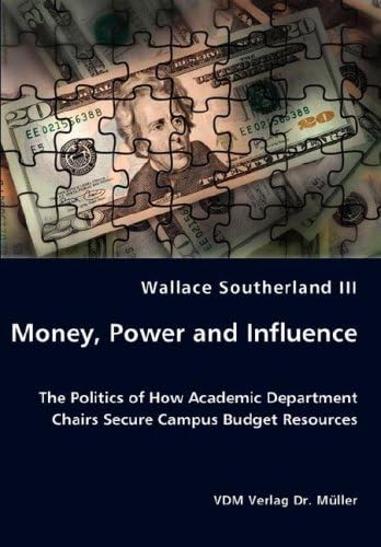 Money, Power and Influence - The Politics of How Academic Department Chairs Secure Campus Budget Resources Paperback – Import, 13 May 2008