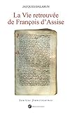 La Vie retrouvée de François d'Assise by Jacques Dalarun